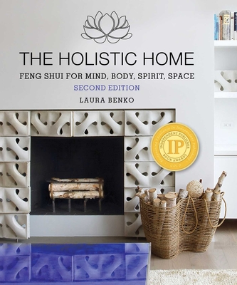 The Holistic Home: Feng Shui for Mind, Body, Spirit, Space - Benko, Laura