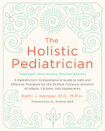 The Holistic Pediatrician, Twentieth Anniversary Revised Edition: A Pediatrician's Comprehensive Guide to Safe and Effective Therapies for the 25 Most Common Ailments of Infants, Children, and Adolescents