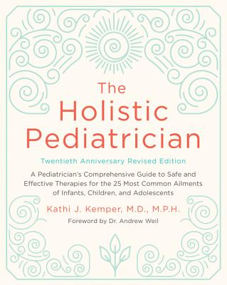 The Holistic Pediatrician, Twentieth Anniversary Revised Edition - Kemper, Kathi J, MD, MPH, Faap