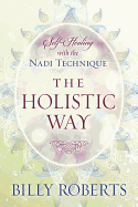 The Holistic Way: Self-Healing with the Nadi Technique