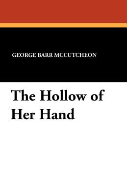 The Hollow of Her Hand - McCutcheon, George Barr