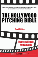 The Hollywood Pitching Bible: 3rd Edition