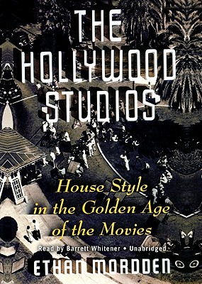 The Hollywood Studios: House Style in the Golden Age of the Movies - Mordden, Ethan