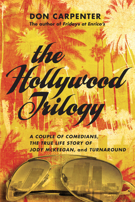 The Hollywood Trilogy: A Couple of Comedians/The True Story of Jody McKeegan/Turnaround - Carpenter, Don