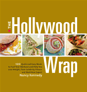 The Hollywood Wrap: 100 Quick and Easy Meals to Fuel Your Workout and Help You Lose Weight, from Celebrity Fitness and Nutrition Expert