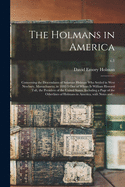 The Holmans in America: Concerning the Descendants of Solaman Holman Who Settled in West Newbury, Massachusetts, in 1692-3 One of Whom is William Howard Taft, the President of the United States. Including a Page of the Otherlines of Holmans In...; v.1