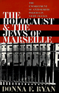 The Holocaust and Jews of Marseille: The Enforcement of Anti-Semitic Policies in Vichy France