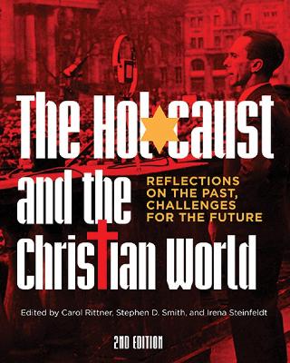 The Holocaust and the Christian World: Reflections on the Past, Challenges for the Future - Rittner, Carol (Editor), and Smith, Stephen D. (Editor), and Steinfeldt, Irena (Editor)