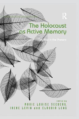 The Holocaust as Active Memory: The Past in the Present - Seeberg, Marie Louise (Editor), and Levin, Irene (Editor), and Lenz, Claudia (Editor)