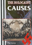 The Holocaust: Causes - Levy, Patricia