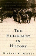 The Holocaust in History - Marrus, Michael R.