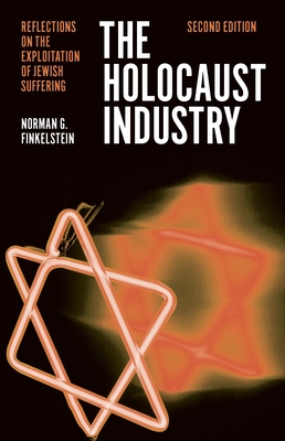 The Holocaust Industry: Reflections on the Exploitation of Jewish Suffering - Finkelstein, Norman G