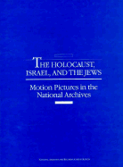 The Holocaust, Israel, and the Jews: Motion Pictures in the National Archives