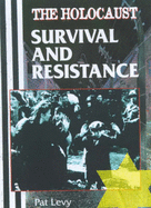 The Holocaust: Survival and Resistance