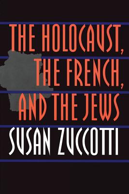 The Holocaust, the French, and the Jews - Zuccotti, Susan, Dr.