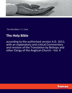 The Holy Bible: according to the authorised version A.D. 1611; with an explanatory and critical Commentary and revision of the Translation by Bishops and other Clergy of the Anglican Church - Vol. 4