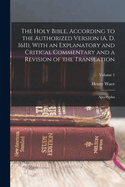 The Holy Bible, According to the Authorized Version (A. D. 1611), With an Explanatory and Critical Commentary and a Revision of the Translation: Apocrypha; Volume 1