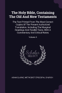 The Holy Bible, Containing The Old And New Testaments: The Text Printed From The Most Correct Copies Of The Present Authorized Translation, Including The Marginal Readings And Parallel Texts, With A Commentary And Critical Notes; Volume 4