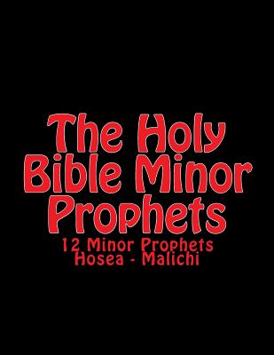 The Holy BIble Minor Prophets: 12 Minor Prophets Hosea - Malichi - Martin, C Alan, and Kjv, Authorized