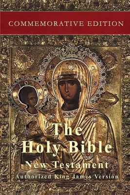 The Holy Bible: New Testament: Commemorative Edition By Authorized King 