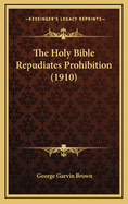 The Holy Bible Repudiates Prohibition (1910)