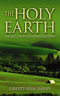 The Holy Earth: Toward a New Environmental Ethic