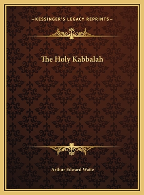 The Holy Kabbalah - Waite, Arthur Edward, Professor
