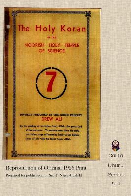 The Holy Koran of the Moorish Holy Temple of Science - Circle 7: Re-print of Original 1926 Publication - Najee-Ullah El, Tauheedah S (Editor), and Drew Ali, Noble Prophet