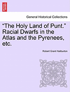 The Holy Land of Punt. Racial Dwarfs in the Atlas and the Pyrenees, Etc.