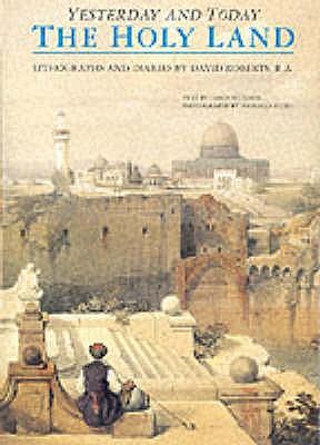 The Holy Land Yesterday and Today: Lithographs and Diaries by David Roberts R.A. - Bourbon, Fabio, and Attini, Antonio (Photographer)