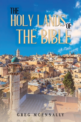 The Holy Lands of the Bible - McEnnally, Greg