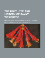 The Holy Lyfe and History of Saynt Werburge; Very Frutefull for All Christen People to Rede