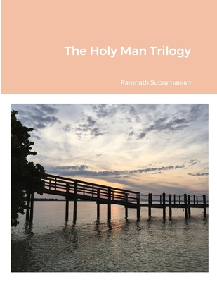 The Holy Man Trilogy - Subramanian, Ramnath