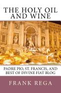 The Holy Oil and Wine: Padre Pio, St. Francis, and Best of Divine Fiat Blog