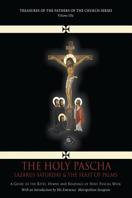 The Holy Pascha: Lazarus Saturday & the Feast of Palms (Vol. Iiia) - Serapion, Bishop (Preface by)