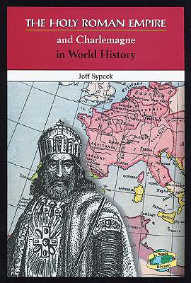 The Holy Roman Empire and Charlemagne in World History - Sypeck, Jeff