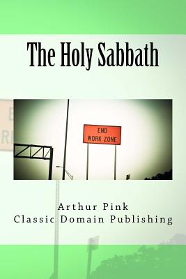 The Holy Sabbath - Publishing, Classic Domain (Editor), and Pink, Arthur