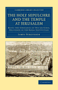 The Holy Sepulchre and the Temple at Jerusalem: Being the Substance of Two Lectures, Delivered in the Royal Institution