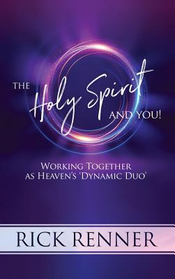 The Holy Spirit and You: Working Together as Heaven's 'Dynamic Duo' - Renner, Rick