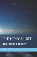 The Holy Spirit: His Person and Work