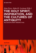 The Holy Spirit, Inspiration, and the Cultures of Antiquity: Multidisciplinary Perspectives