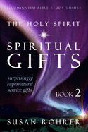 The Holy Spirit - Spiritual Gifts: Book 2: Surprisingly Supernatural Service Gifts