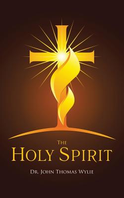 The Holy Spirit - Wylie, John Thomas, Dr.