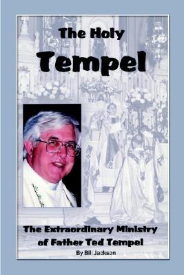 The Holy Tempel: The Extraordinary Ministry of Father Ted Tempel - Jackson, Bill, Dr.