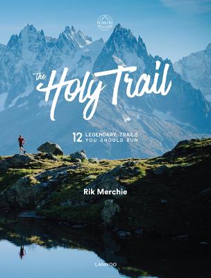 The Holy Trail: 12 Legendary Trails You Should Run - Merchie, Rik