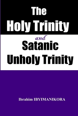 The Holy Trinity and Satanic Unholy Trinity - Ibyimanikora, Ibrahim