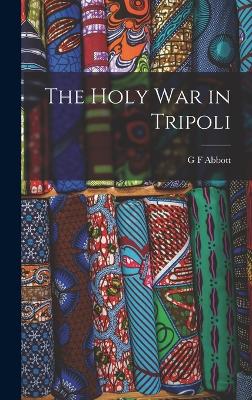 The Holy war in Tripoli - Abbott, G F