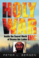 The Holy War, Inc: Inside the Secret World of Osma Bin Laden - Bergen, Peter