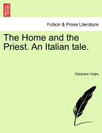 The Home and the Priest. an Italian Tale. - Volpe, Girolamo