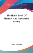 The Home Book of Pleasure and Instruction (1867)